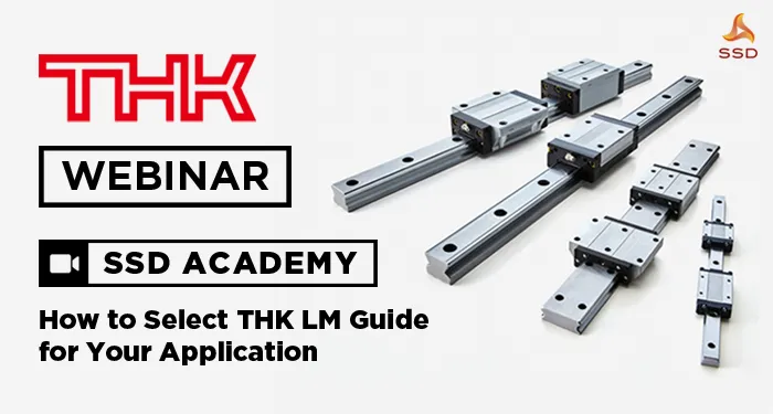 SSD Academy - How to Select THK LM Guide for your Application